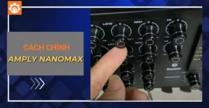 Cách chỉnh amply Nanomax