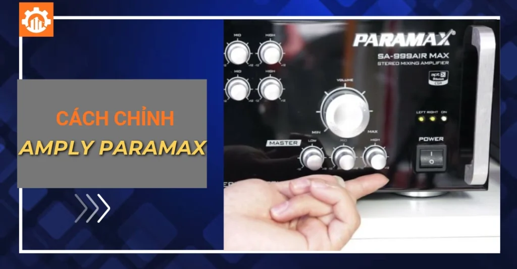 Cách chỉnh amply Paramax hát karaoke cực hay, chống hú rít Cách chỉnh amply Paramax