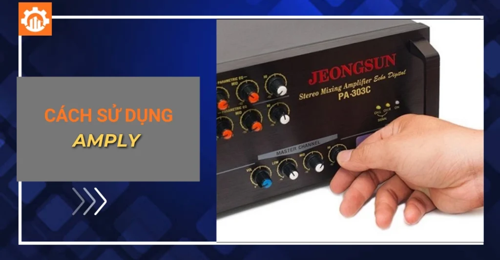 Cách sử dụng amply