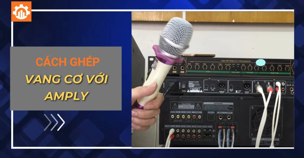 Ghép vang cơ với amply