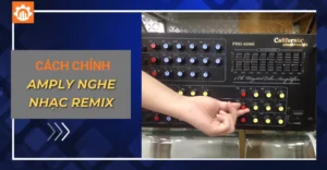 Cách chỉnh amply nghe nhạc remix